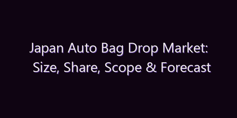 Japan Auto Bag Drop Market: Size, Share, Scope & Forecast 2026–2034