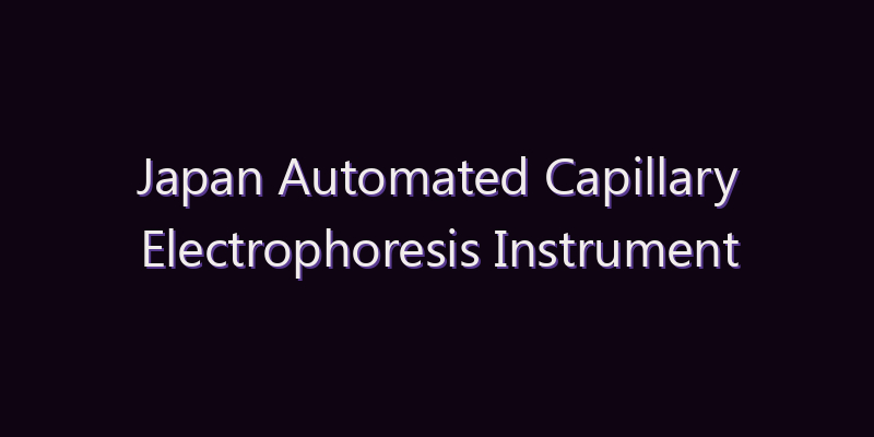 Japan Automated Capillary Electrophoresis Instrument Market: Size, Share, Scope & Forecast 2026–2034
