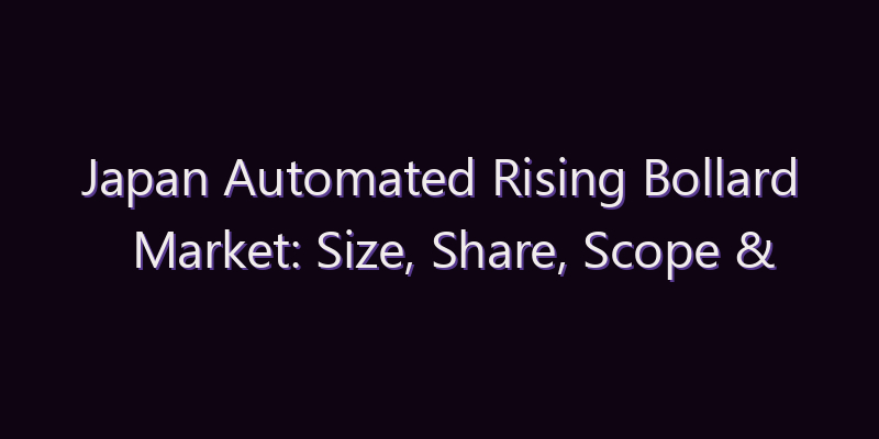 Japan Automated Rising Bollard Market: Size, Share, Scope & Forecast 2026–2034