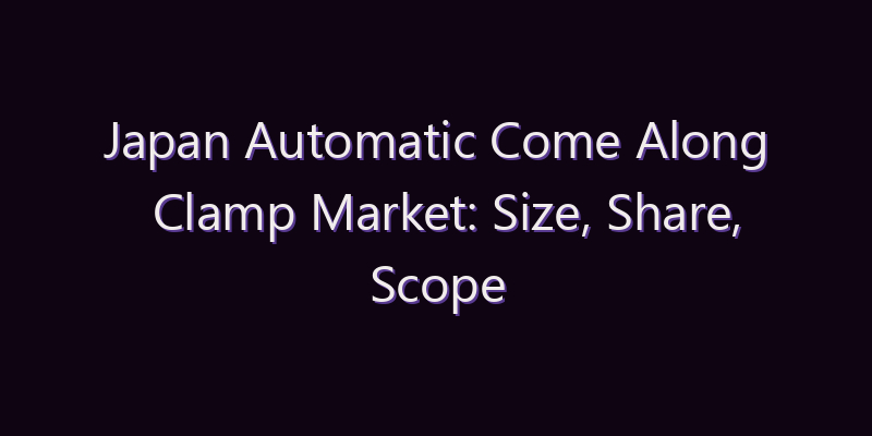 Japan Automatic Come Along Clamp Market: Size, Share, Scope & Forecast 2026–2034