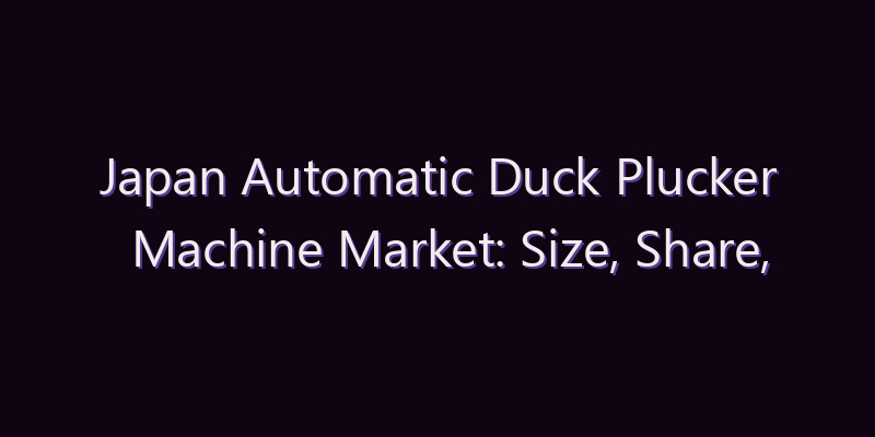 Japan Automatic Duck Plucker Machine Market: Size, Share, Scope & Forecast 2026–2034