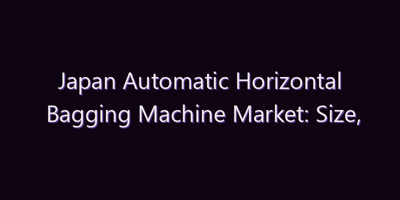 Japan Automatic Horizontal Bagging Machine Market: Size, Share, Scope & Forecast 2026–2034