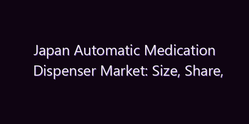 Japan Automatic Medication Dispenser Market: Size, Share, Scope & Forecast 2026–2034