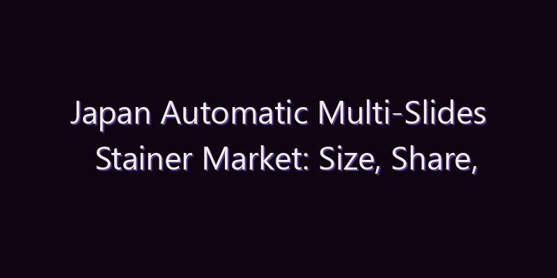 Japan Automatic Multi-Slides Stainer Market: Size, Share, Scope & Forecast 2026–2034