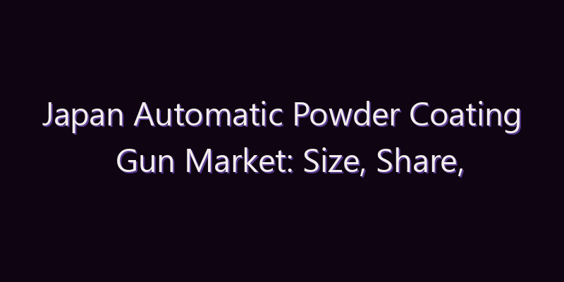 Japan Automatic Powder Coating Gun Market: Size, Share, Scope & Forecast 2026–2034