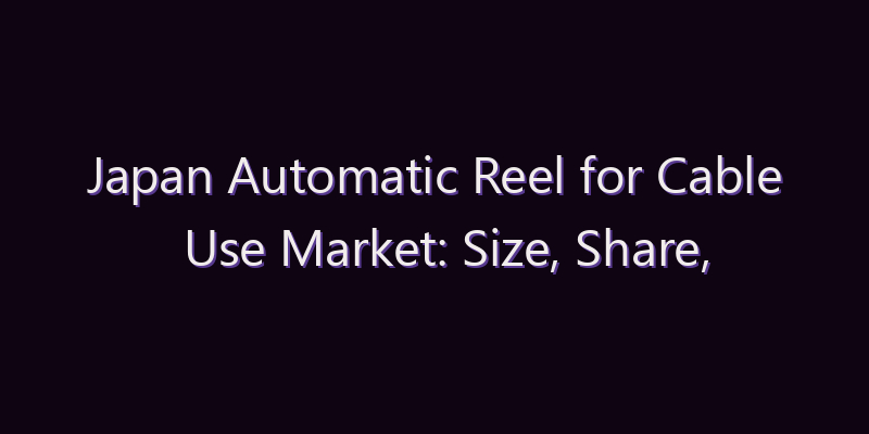Japan Automatic Reel for Cable Use Market: Size, Share, Scope & Forecast 2026–2034