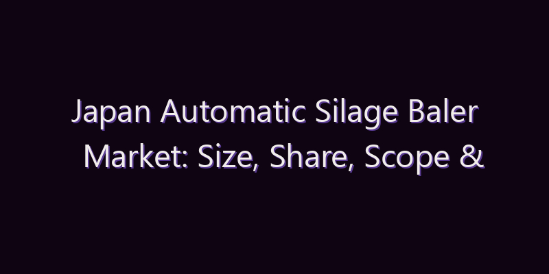 Japan Automatic Silage Baler Market: Size, Share, Scope & Forecast 2026–2034