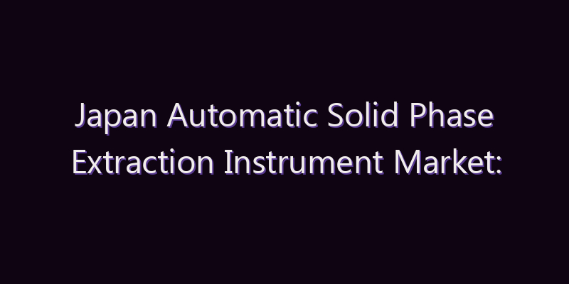 Japan Automatic Solid Phase Extraction Instrument Market: Size, Share, Scope & Forecast 2026–2034