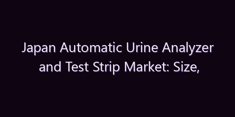 Japan Automatic Urine Analyzer and Test Strip Market: Size, Share, Scope & Forecast 2026–2034