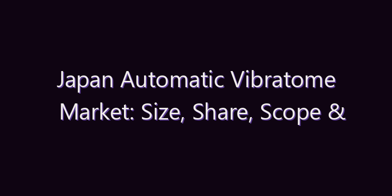 Japan Automatic Vibratome Market: Size, Share, Scope & Forecast 2026–2034