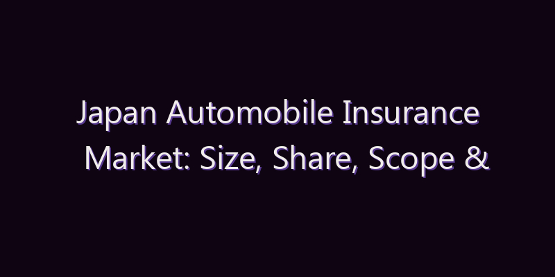 Japan Automobile Insurance Market: Size, Share, Scope & Forecast 2026–2034