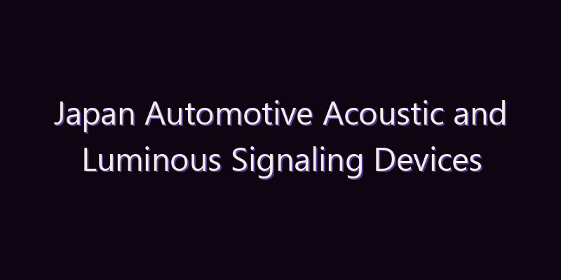 Japan Automotive Acoustic and Luminous Signaling Devices Market: Size, Share, Scope & Forecast 2026–2034