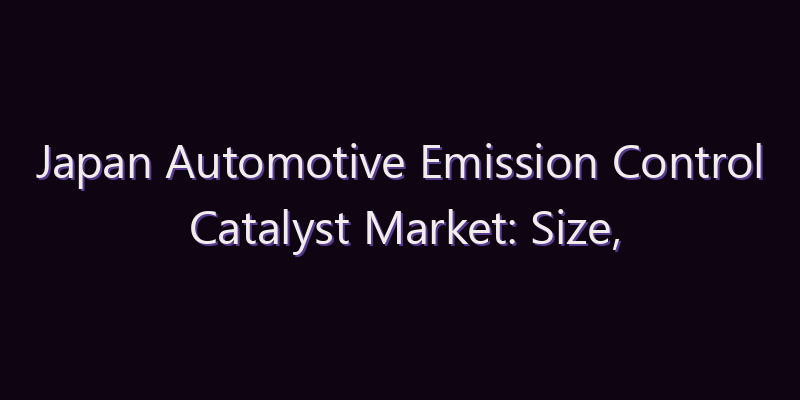 Japan Automotive Emission Control Catalyst Market: Size, Share, Scope & Forecast 2026–2034