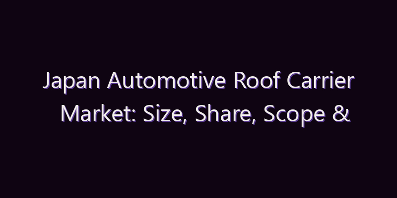Japan Automotive Roof Carrier Market: Size, Share, Scope & Forecast 2026–2034