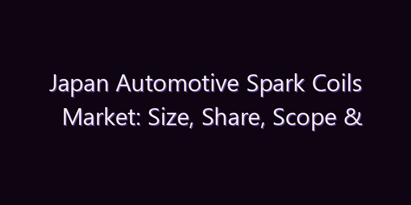 Japan Automotive Spark Coils Market: Size, Share, Scope & Forecast 2026–2034