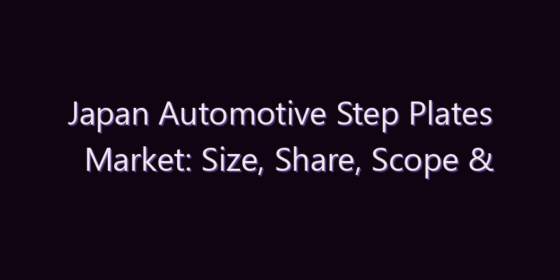 Japan Automotive Step Plates Market: Size, Share, Scope & Forecast 2026–2034