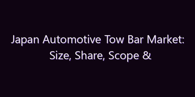 Japan Automotive Tow Bar Market: Size, Share, Scope & Forecast 2026–2034