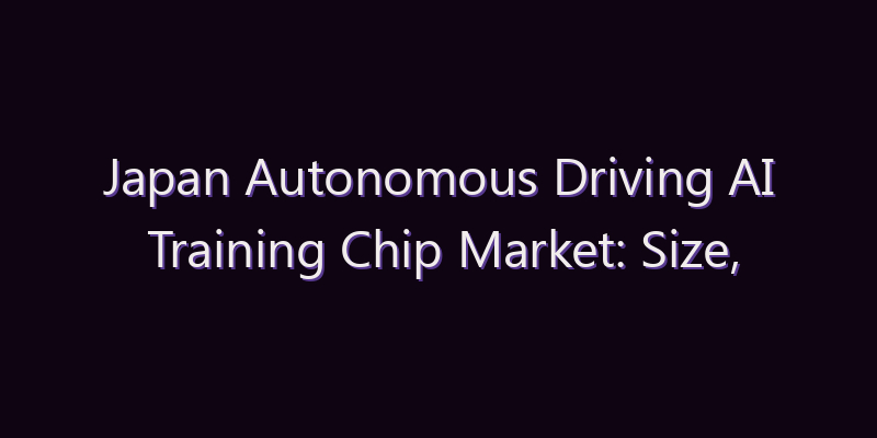 Japan Autonomous Driving AI Training Chip Market: Size, Share, Scope & Forecast 2026–2034