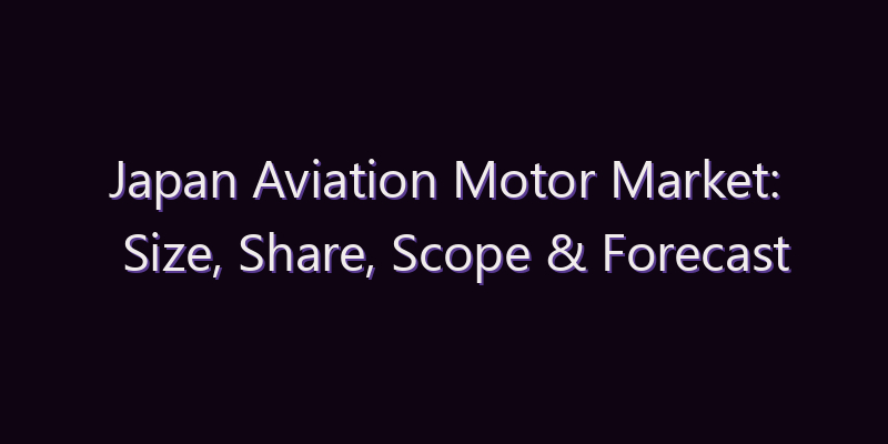Japan Aviation Motor Market: Size, Share, Scope & Forecast 2026–2034