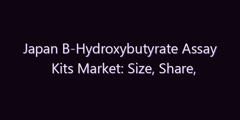 Japan B-Hydroxybutyrate Assay Kits Market: Size, Share, Scope & Forecast 2026–2034