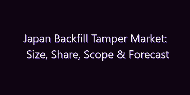 Japan Backfill Tamper Market: Size, Share, Scope & Forecast 2026–2034