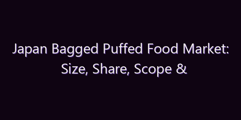 Japan Bagged Puffed Food Market: Size, Share, Scope & Forecast 2026–2034