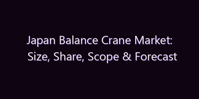 Japan Balance Crane Market: Size, Share, Scope & Forecast 2026–2034