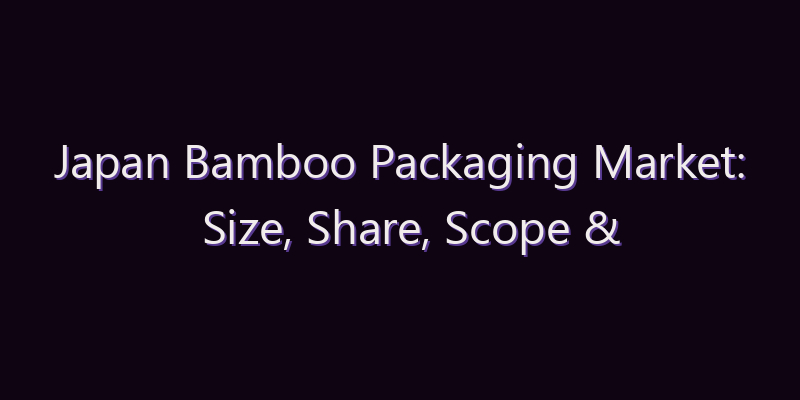 Japan Bamboo Packaging Market: Size, Share, Scope & Forecast 2026–2034