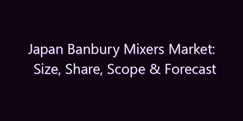 Japan Banbury Mixers Market: Size, Share, Scope & Forecast 2026–2034