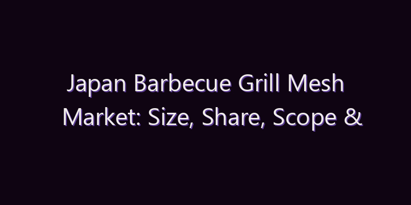 Japan Barbecue Grill Mesh Market: Size, Share, Scope & Forecast 2026–2034