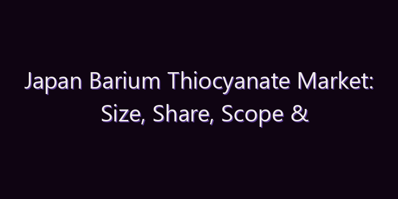 Japan Barium Thiocyanate Market: Size, Share, Scope & Forecast 2026–2034
