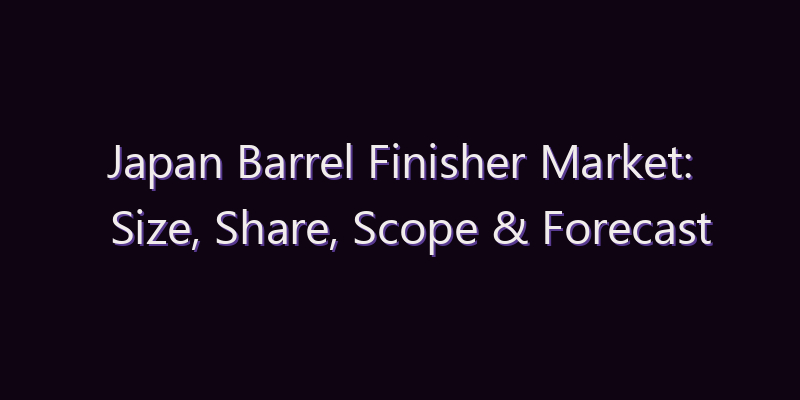 Japan Barrel Finisher Market: Size, Share, Scope & Forecast 2026–2034