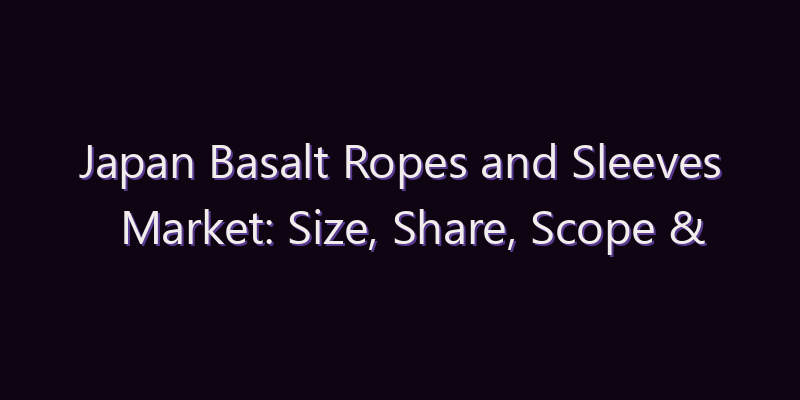 Japan Basalt Ropes and Sleeves Market: Size, Share, Scope & Forecast 2026–2034