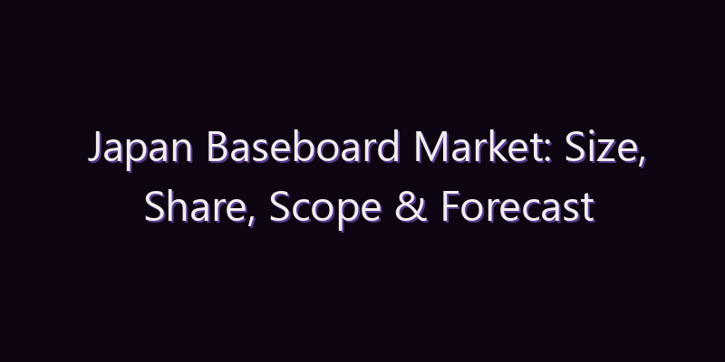 Japan Baseboard Market: Size, Share, Scope & Forecast 2026–2034