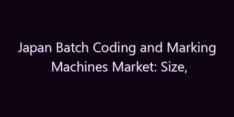Japan Batch Coding and Marking Machines Market: Size, Share, Scope & Forecast 2026–2034
