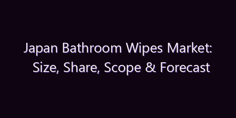 Japan Bathroom Wipes Market: Size, Share, Scope & Forecast 2026–2034