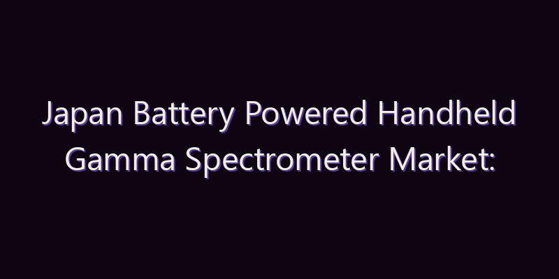 Japan Battery Powered Handheld Gamma Spectrometer Market: Size, Share, Scope & Forecast 2026–2034