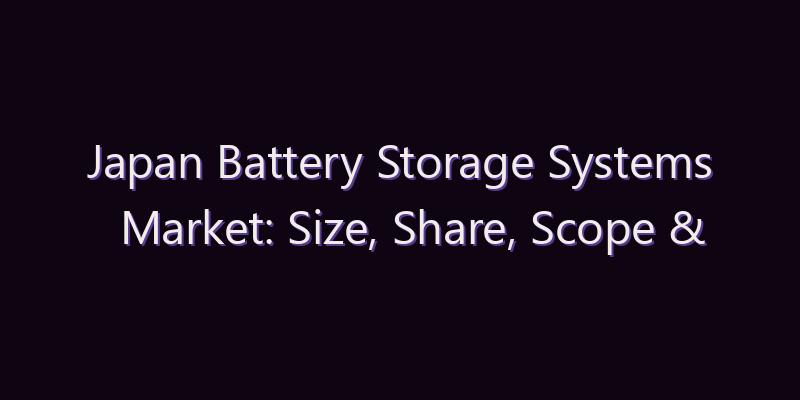 Japan Battery Storage Systems Market: Size, Share, Scope & Forecast 2026–2034