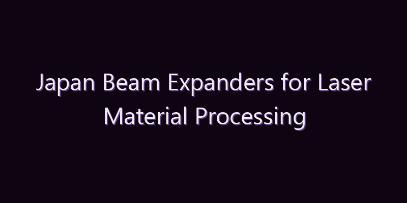 Japan Beam Expanders for Laser Material Processing Applications Market: Size, Share, Scope & Forecast 2026–2034