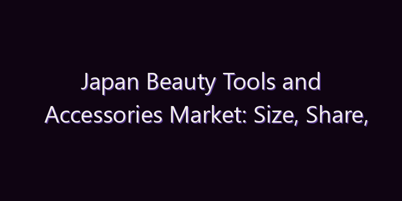 Japan Beauty Tools and Accessories Market: Size, Share, Scope & Forecast 2026–2034