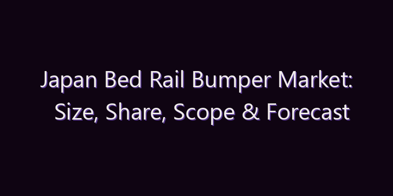 Japan Bed Rail Bumper Market: Size, Share, Scope & Forecast 2026–2034
