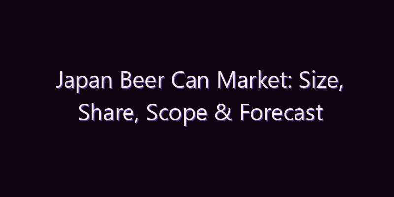 Japan Beer Can Market: Size, Share, Scope & Forecast 2026–2034
