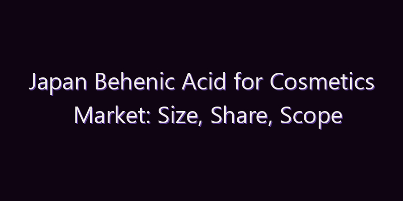 Japan Behenic Acid for Cosmetics Market: Size, Share, Scope & Forecast 2026–2034