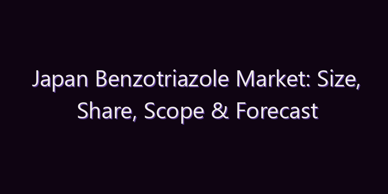 Japan Benzotriazole Market: Size, Share, Scope & Forecast 2026–2034