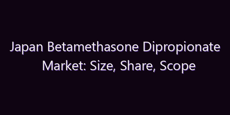 Japan Betamethasone Dipropionate Market: Size, Share, Scope & Forecast 2026–2034