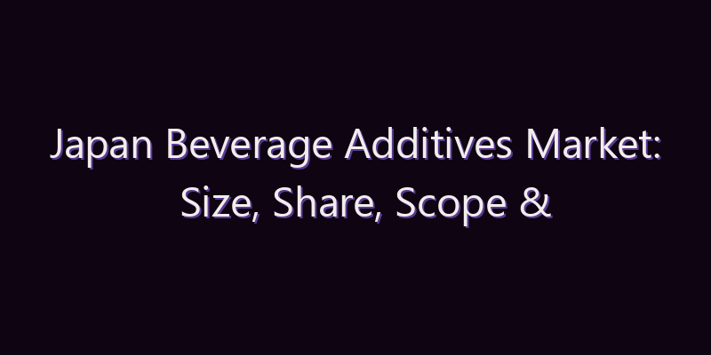 Japan Beverage Additives Market: Size, Share, Scope & Forecast 2026–2034