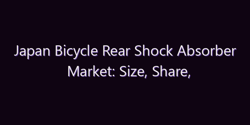 Japan Bicycle Rear Shock Absorber Market: Size, Share, Scope & Forecast 2026–2034