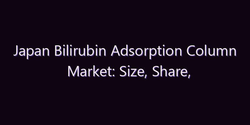 Japan Bilirubin Adsorption Column Market: Size, Share, Scope & Forecast 2026–2034