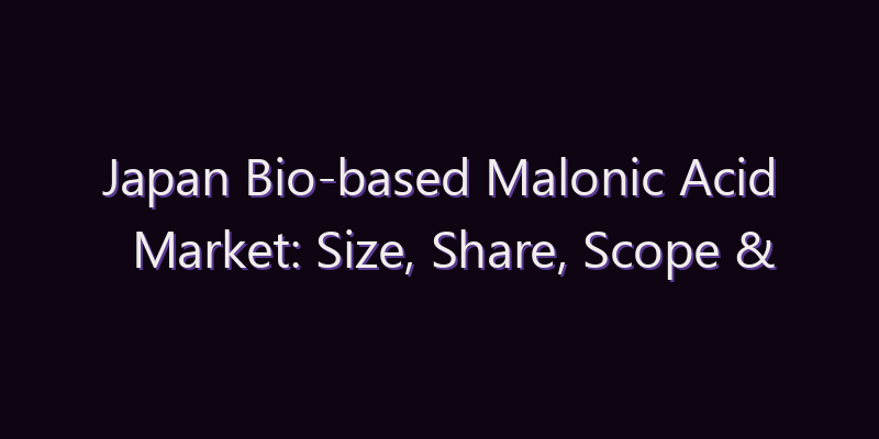 Japan Bio-based Malonic Acid Market: Size, Share, Scope & Forecast 2026–2034