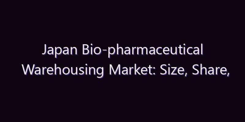 Japan Bio-pharmaceutical Warehousing Market: Size, Share, Scope & Forecast 2026–2034